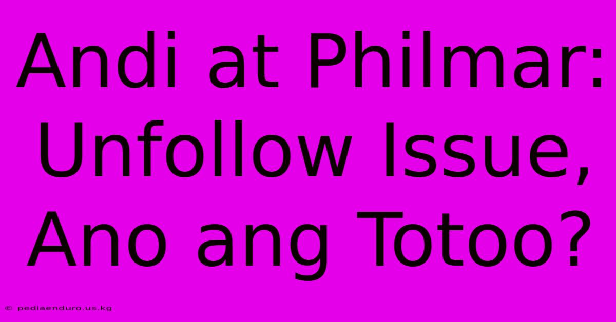 Andi At Philmar:  Unfollow Issue, Ano Ang Totoo?