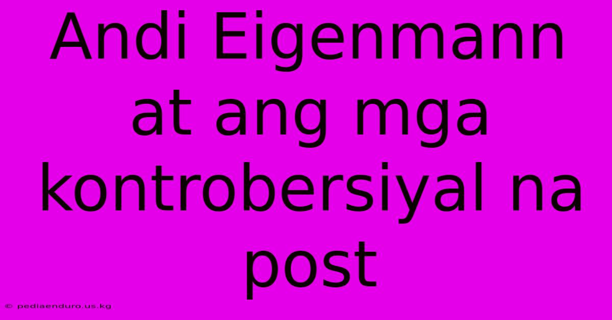 Andi Eigenmann At Ang Mga Kontrobersiyal Na Post