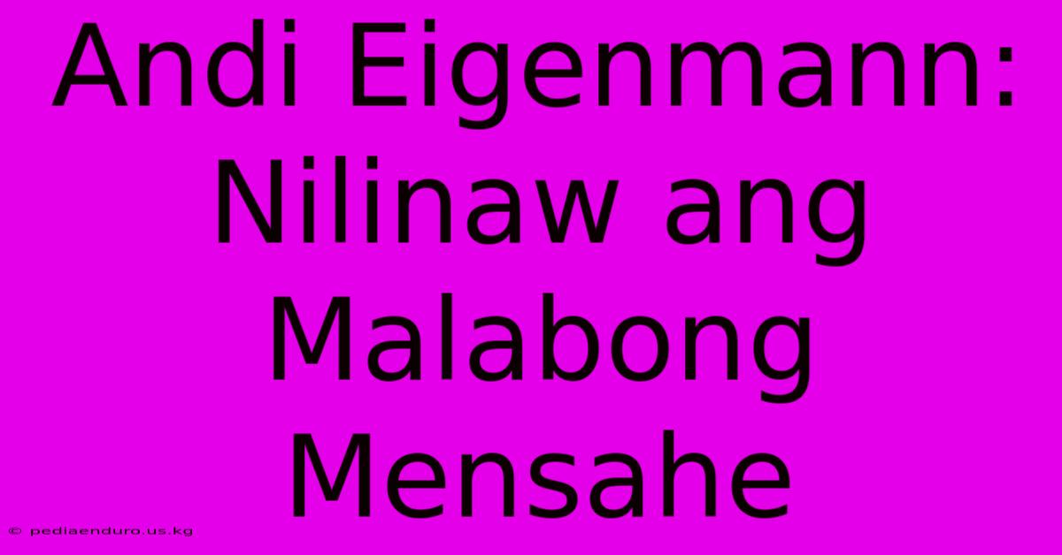 Andi Eigenmann: Nilinaw Ang Malabong Mensahe