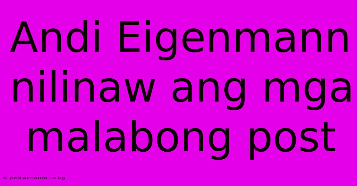 Andi Eigenmann Nilinaw Ang Mga Malabong Post