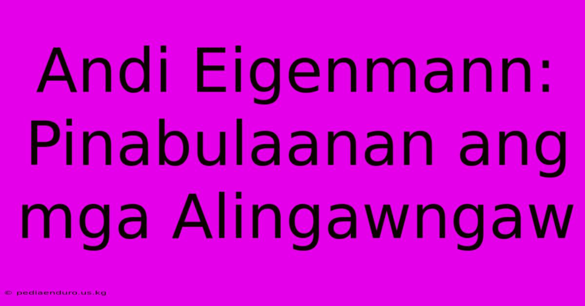 Andi Eigenmann: Pinabulaanan Ang Mga Alingawngaw