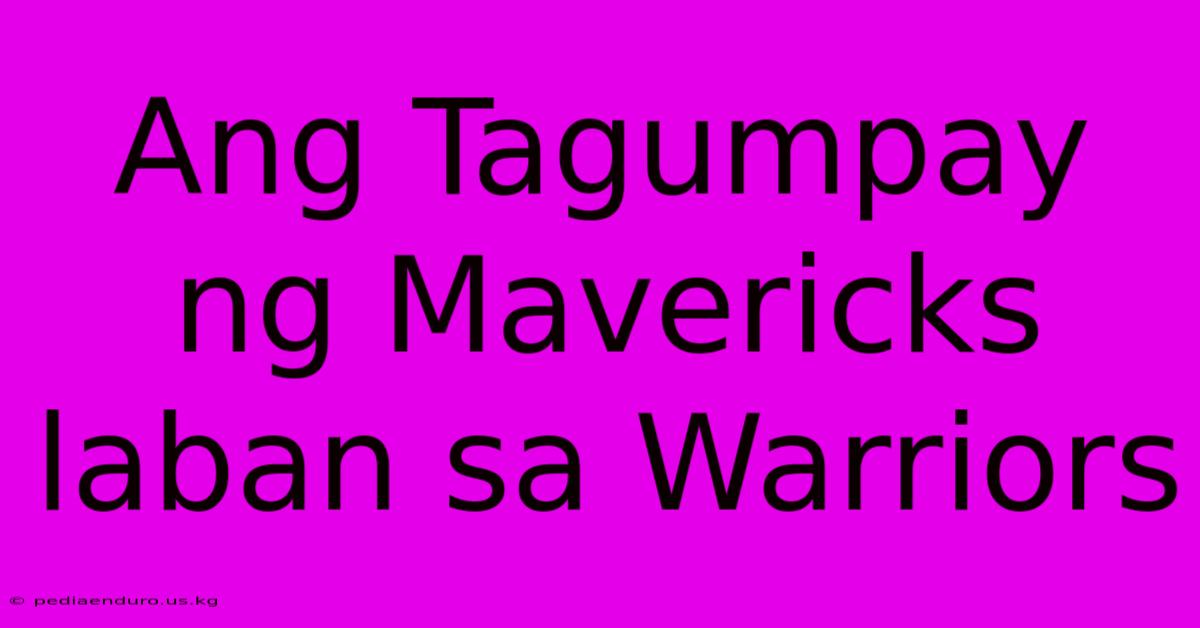 Ang Tagumpay Ng Mavericks Laban Sa Warriors