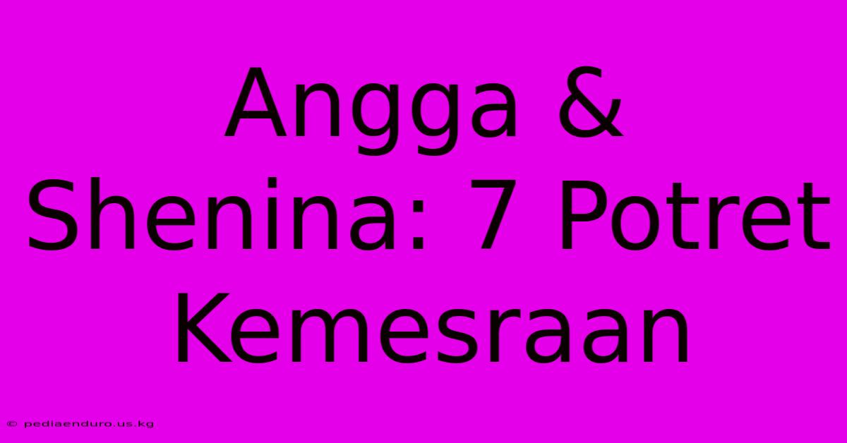 Angga & Shenina: 7 Potret Kemesraan