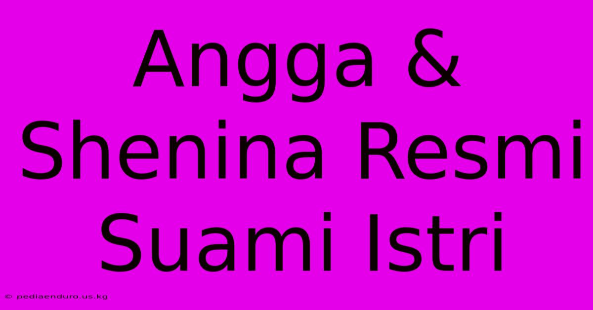 Angga & Shenina Resmi Suami Istri