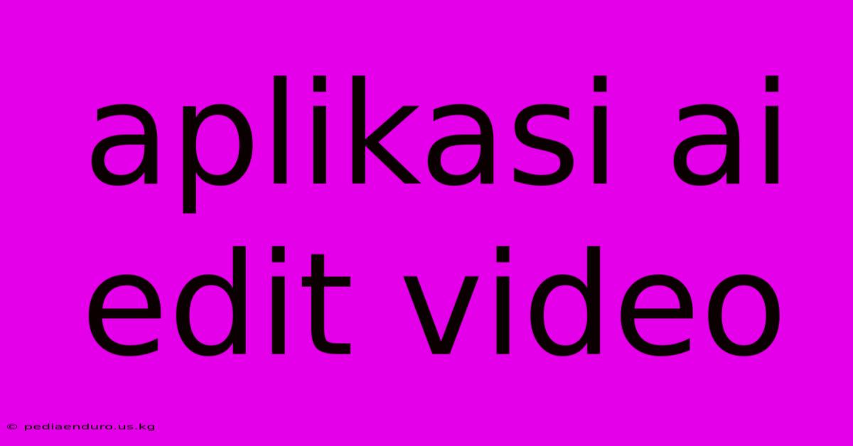 Aplikasi Ai Edit Video