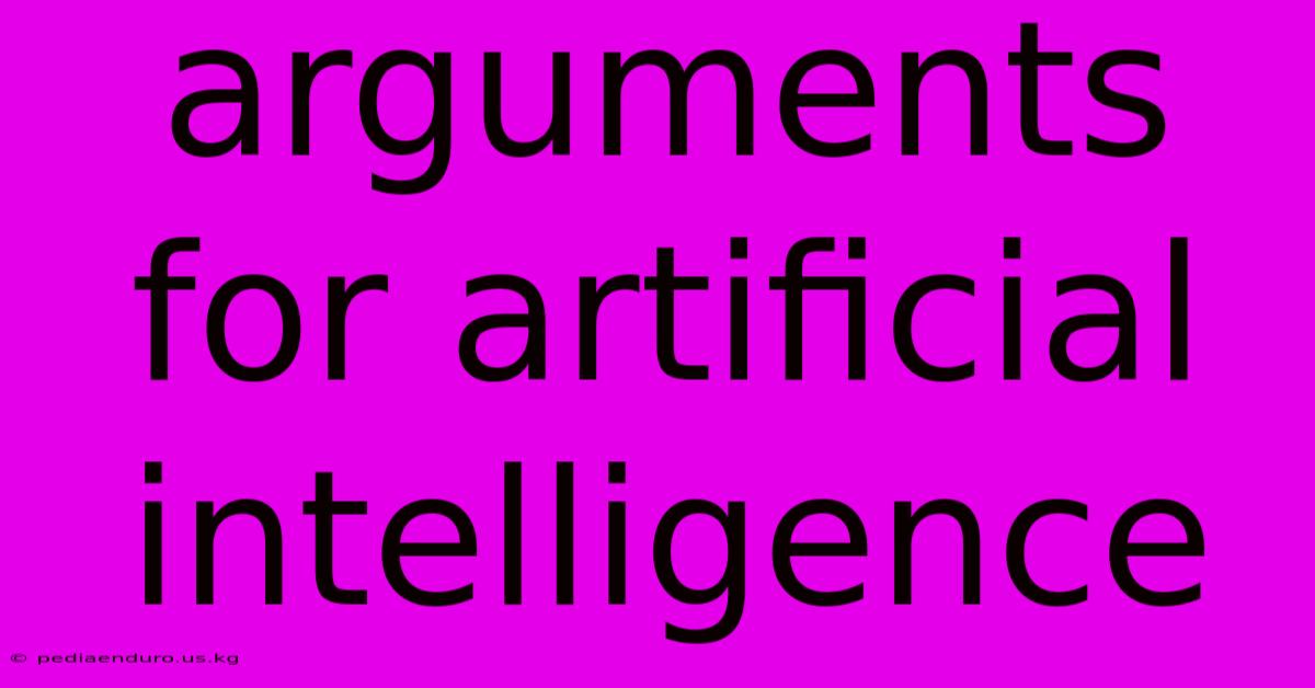 Arguments For Artificial Intelligence