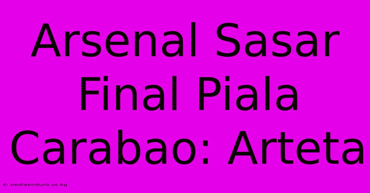 Arsenal Sasar Final Piala Carabao: Arteta