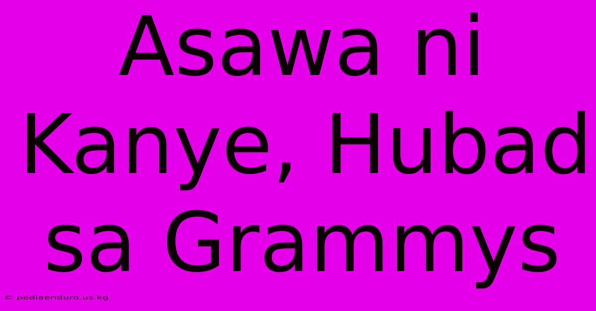 Asawa Ni Kanye, Hubad Sa Grammys