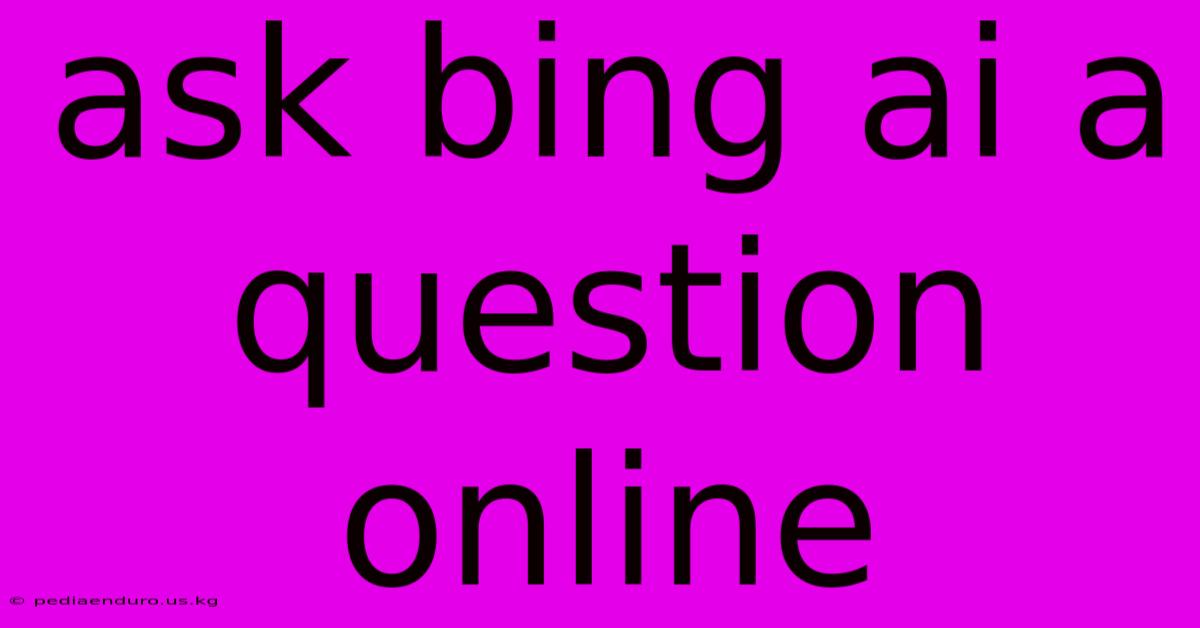 Ask Bing Ai A Question Online