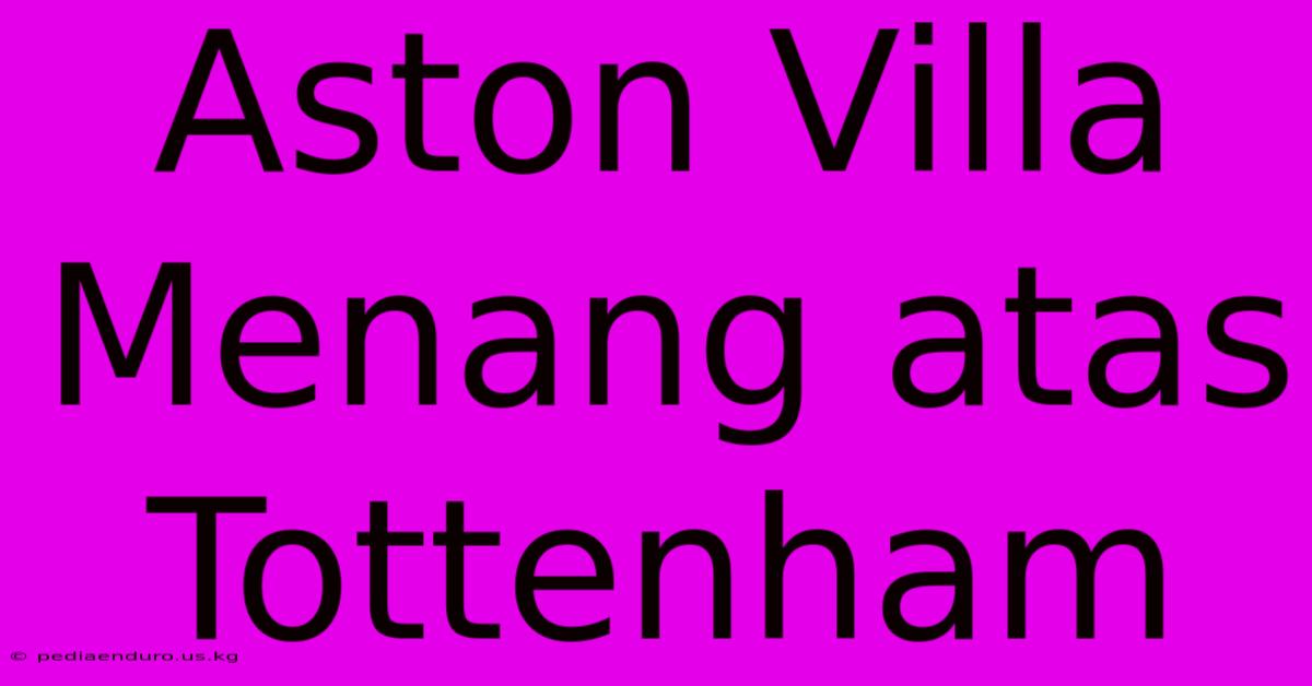 Aston Villa Menang Atas Tottenham