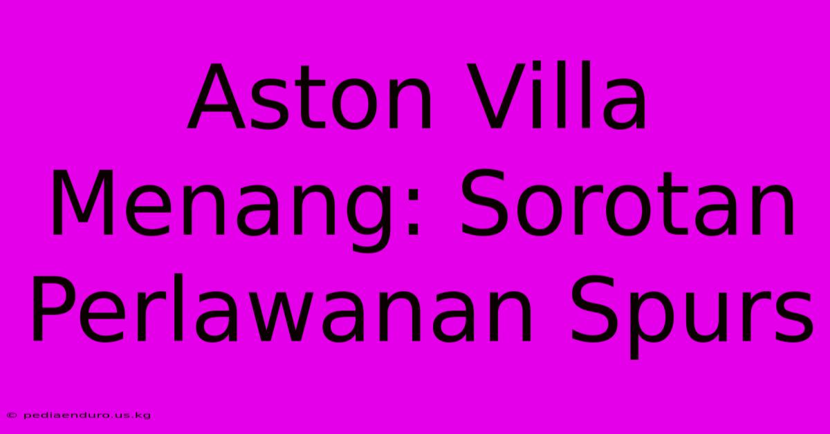 Aston Villa Menang: Sorotan Perlawanan Spurs