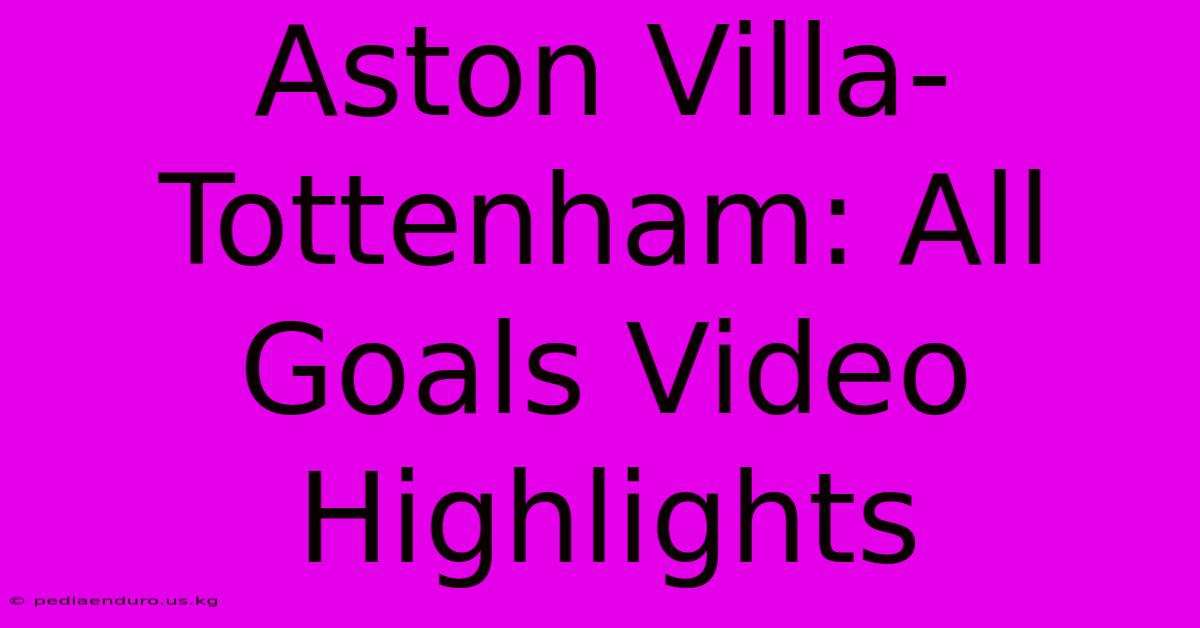 Aston Villa-Tottenham: All Goals Video Highlights