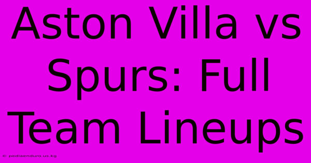 Aston Villa Vs Spurs: Full Team Lineups