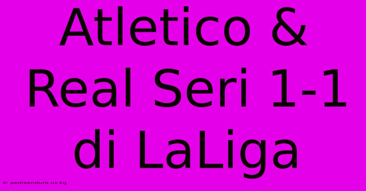 Atletico & Real Seri 1-1 Di LaLiga