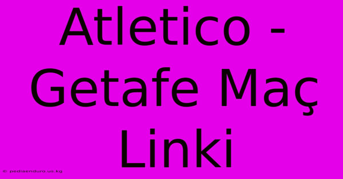 Atletico - Getafe Maç Linki