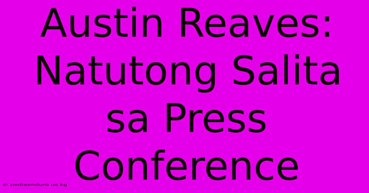 Austin Reaves: Natutong Salita Sa Press Conference