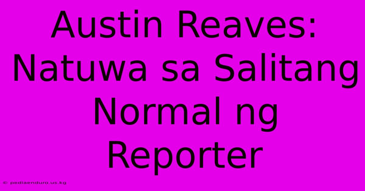 Austin Reaves: Natuwa Sa Salitang Normal Ng Reporter