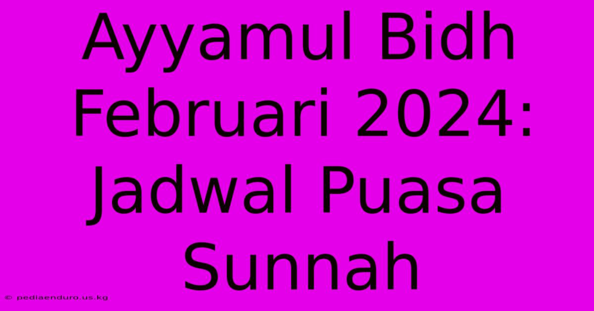 Ayyamul Bidh Februari 2024: Jadwal Puasa Sunnah