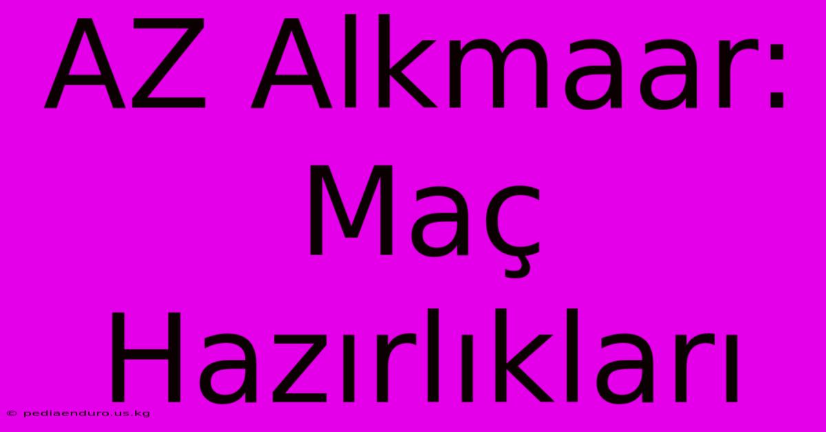 AZ Alkmaar: Maç Hazırlıkları