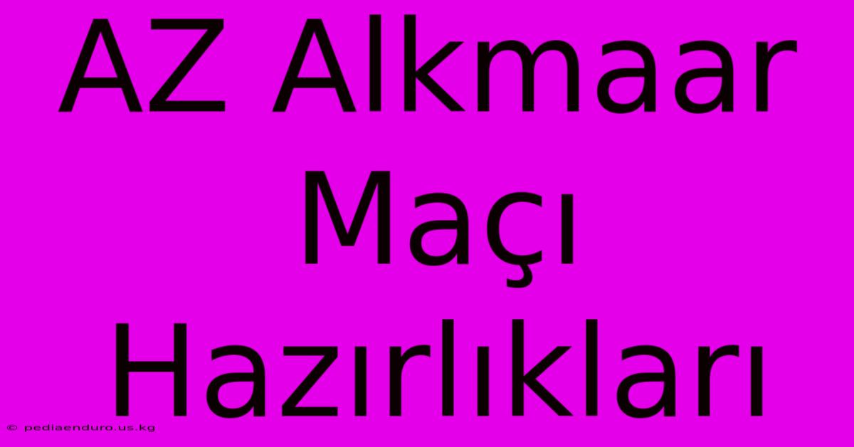 AZ Alkmaar Maçı Hazırlıkları