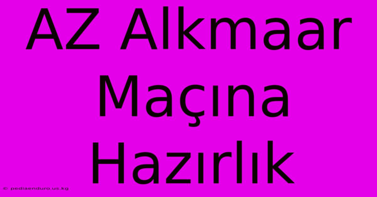 AZ Alkmaar Maçına Hazırlık