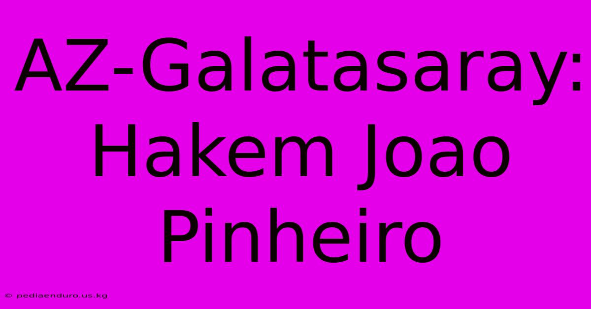 AZ-Galatasaray: Hakem Joao Pinheiro