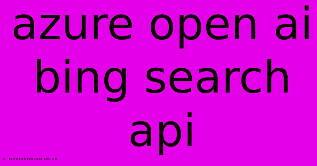 Azure Open Ai Bing Search Api