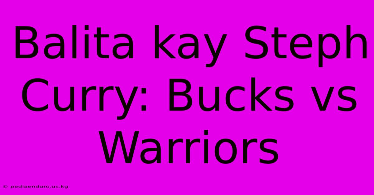 Balita Kay Steph Curry: Bucks Vs Warriors