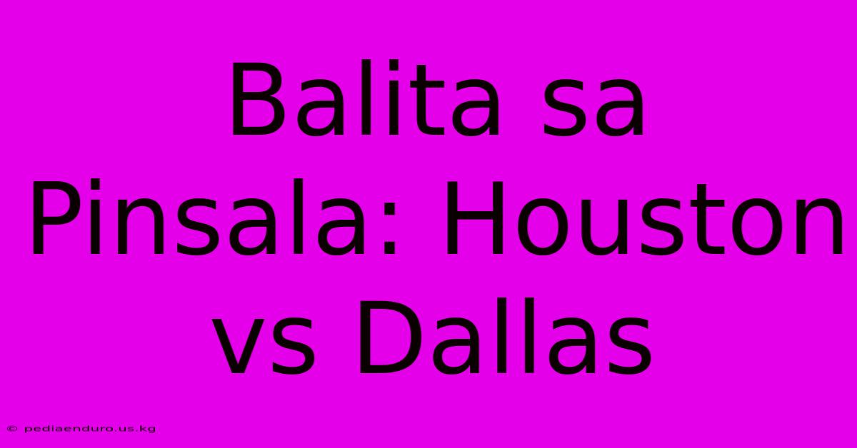 Balita Sa Pinsala: Houston Vs Dallas