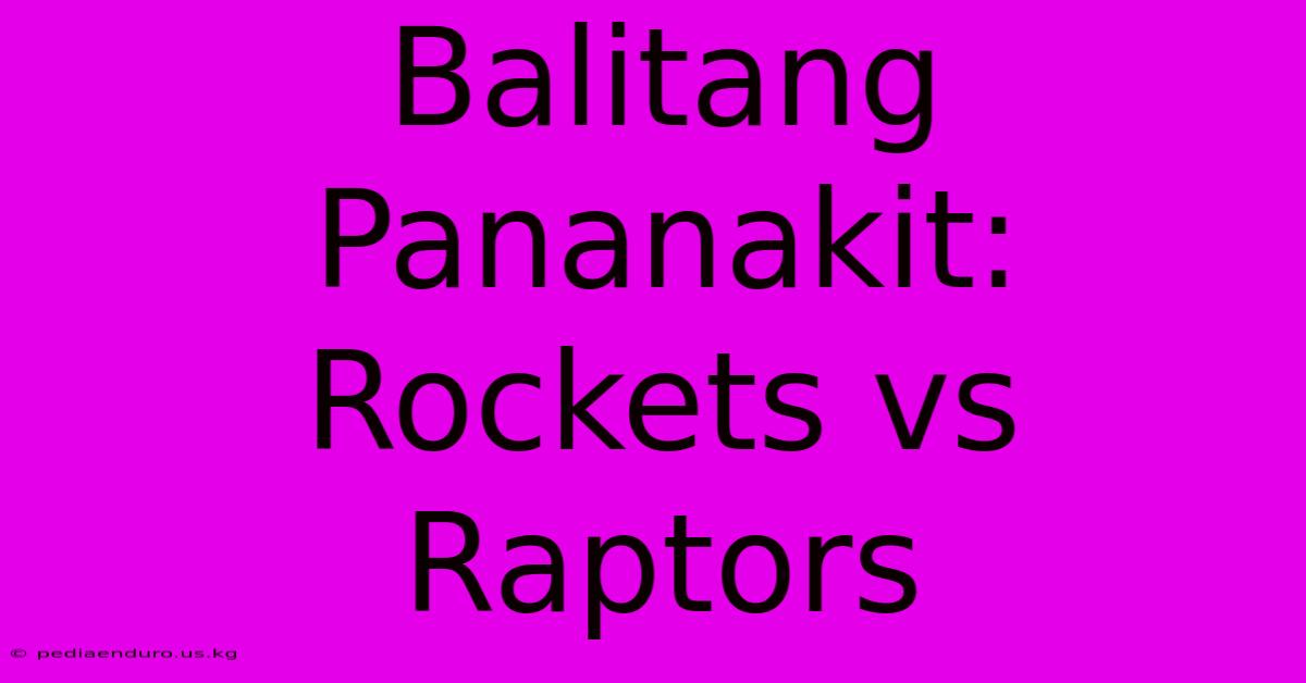 Balitang Pananakit: Rockets Vs Raptors