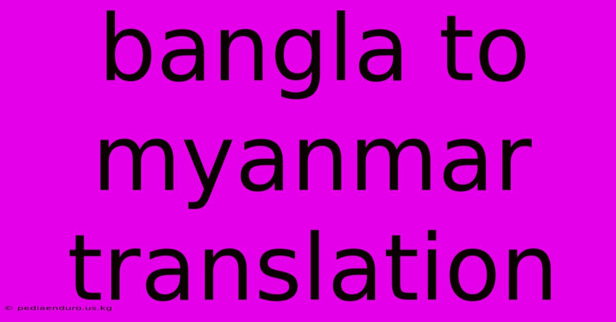 Bangla To Myanmar Translation