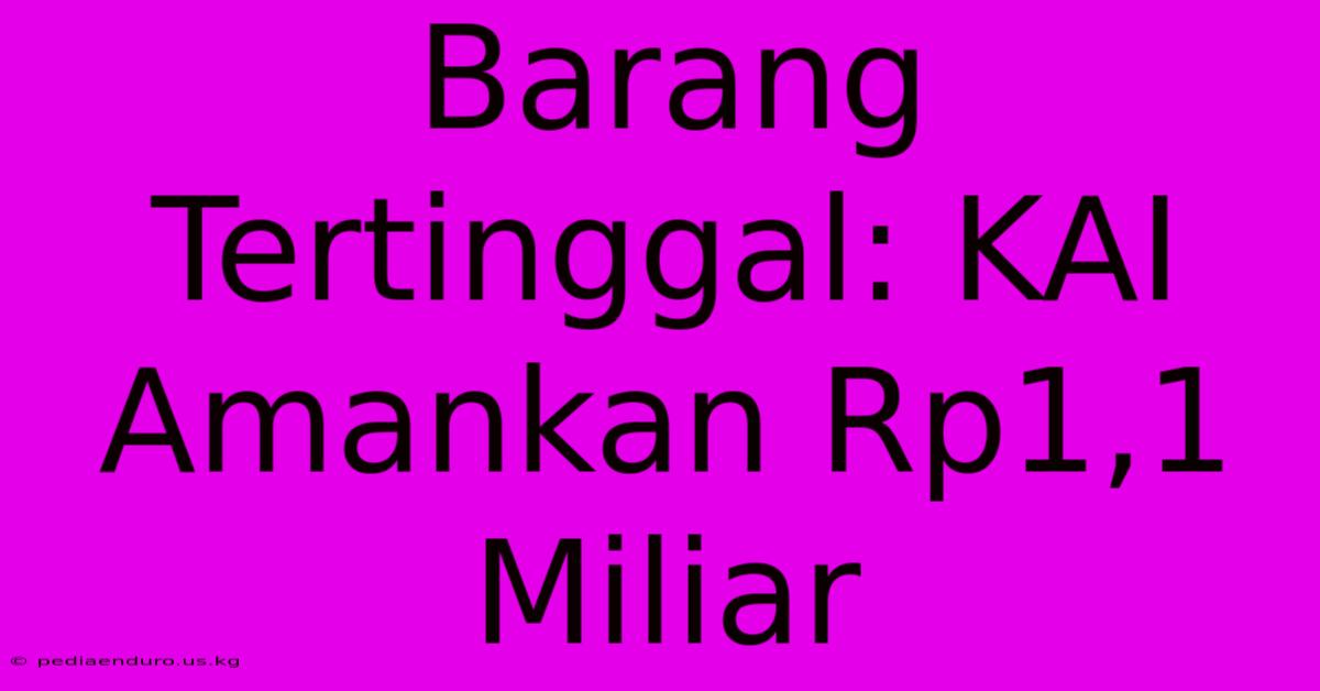 Barang Tertinggal: KAI Amankan Rp1,1 Miliar