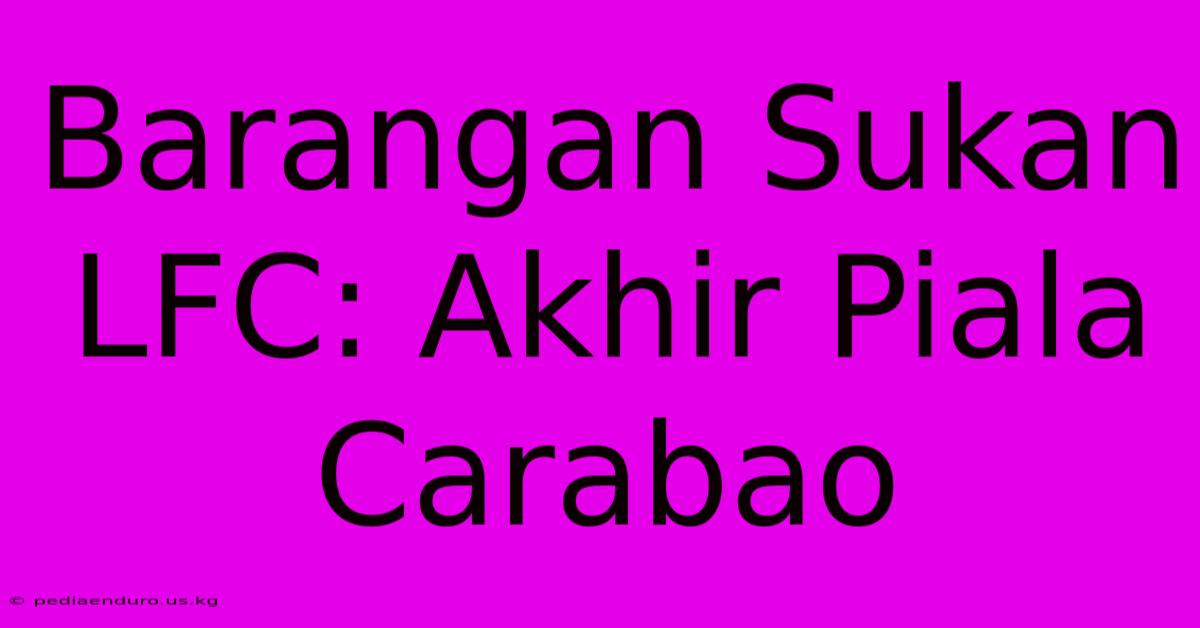 Barangan Sukan LFC: Akhir Piala Carabao