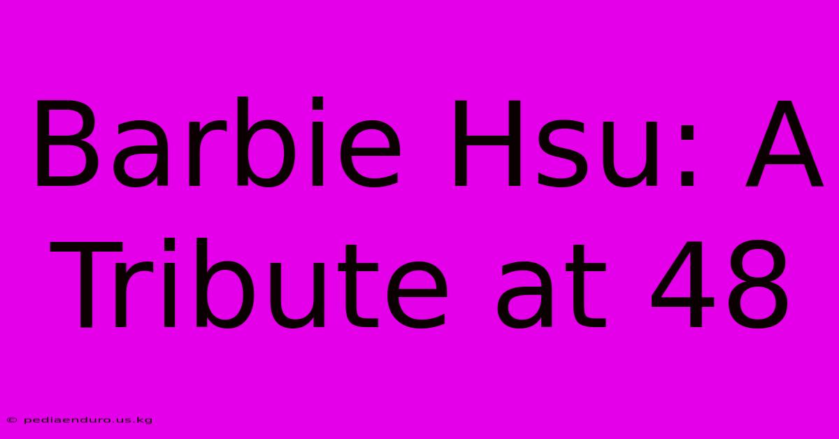 Barbie Hsu: A Tribute At 48