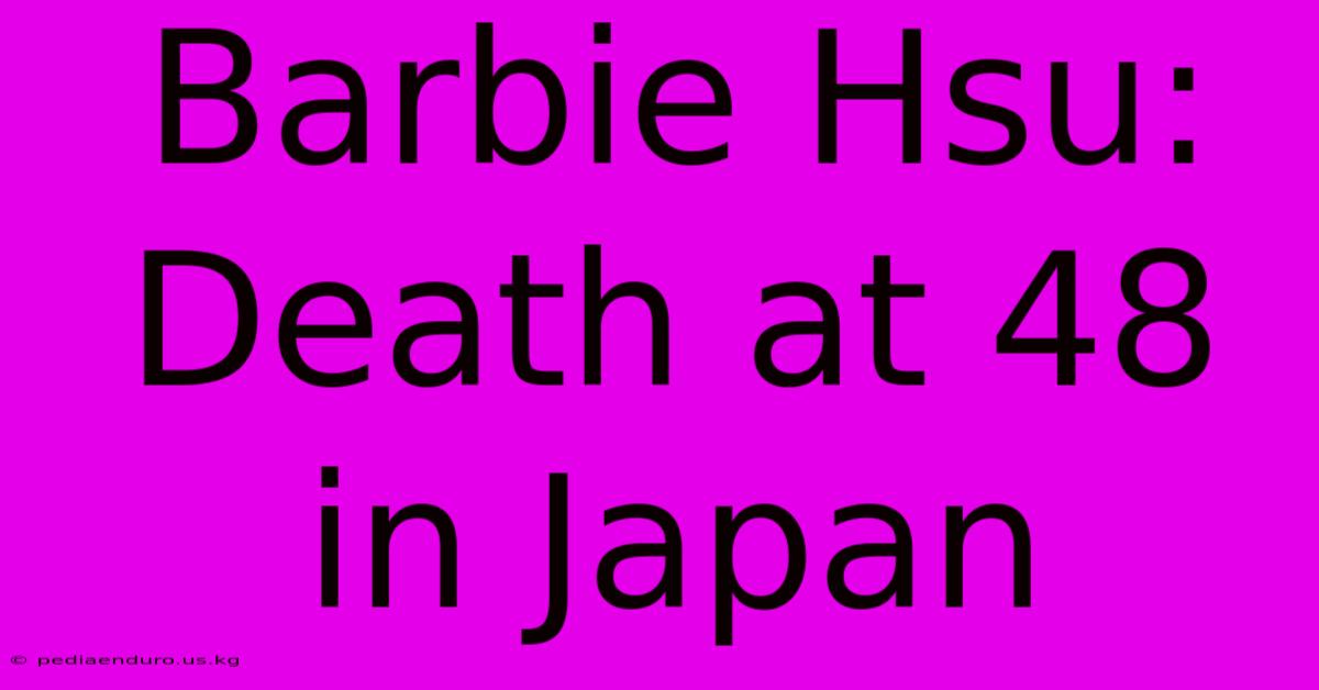 Barbie Hsu: Death At 48 In Japan