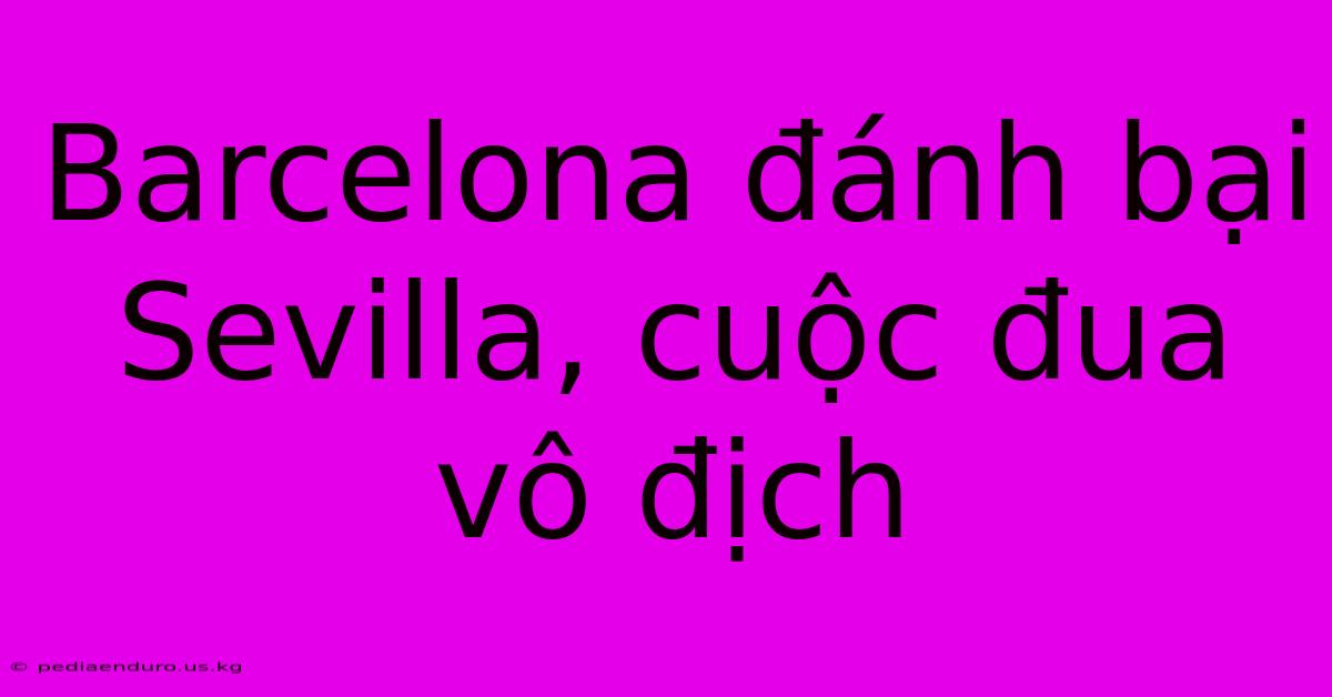 Barcelona Đánh Bại Sevilla, Cuộc Đua Vô Địch