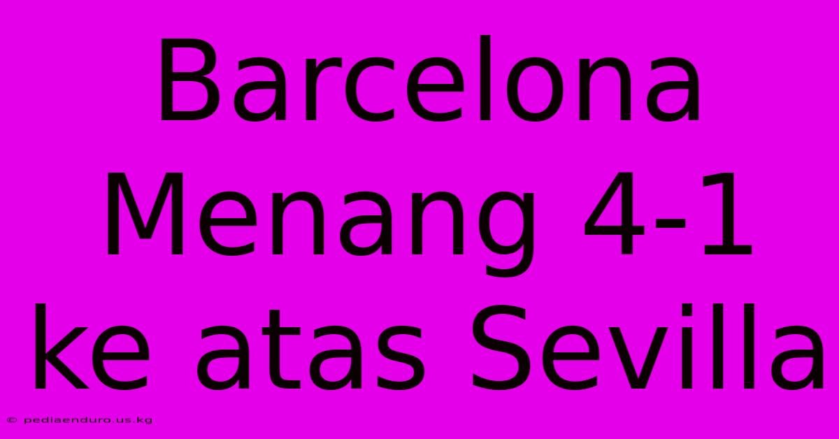 Barcelona Menang 4-1 Ke Atas Sevilla