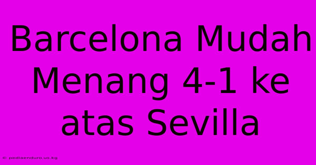 Barcelona Mudah Menang 4-1 Ke Atas Sevilla