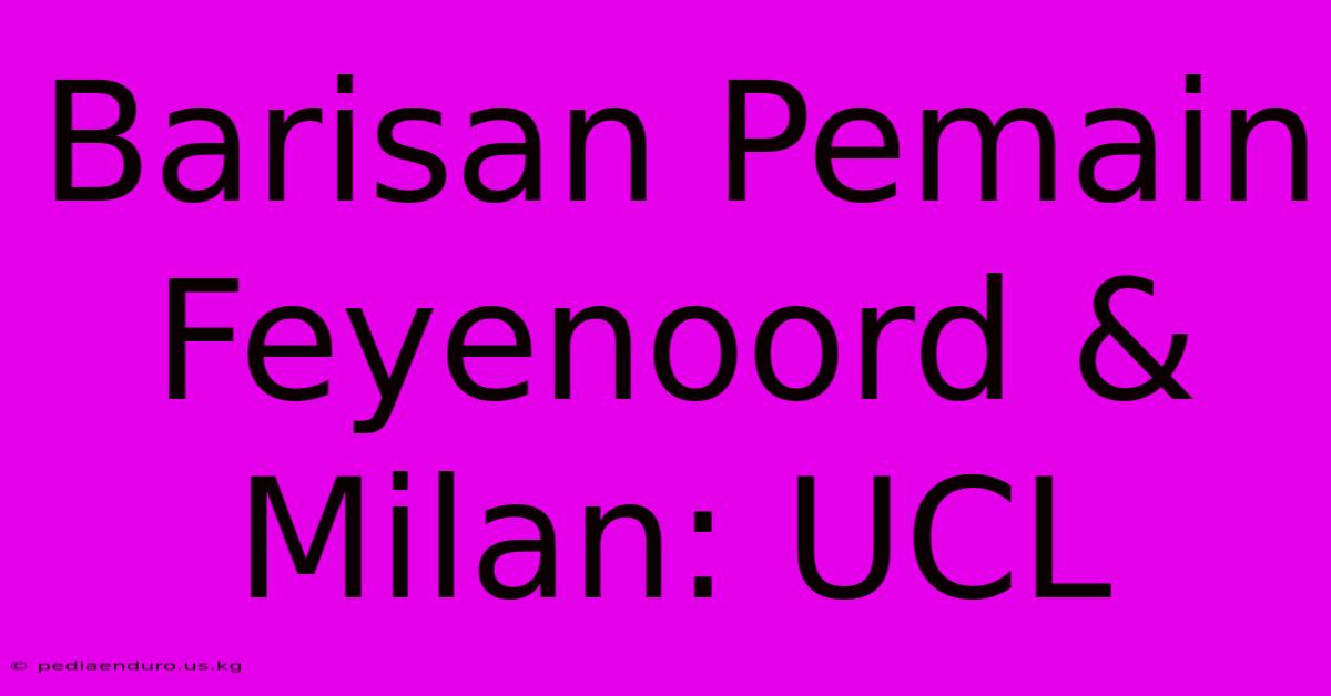 Barisan Pemain Feyenoord & Milan: UCL