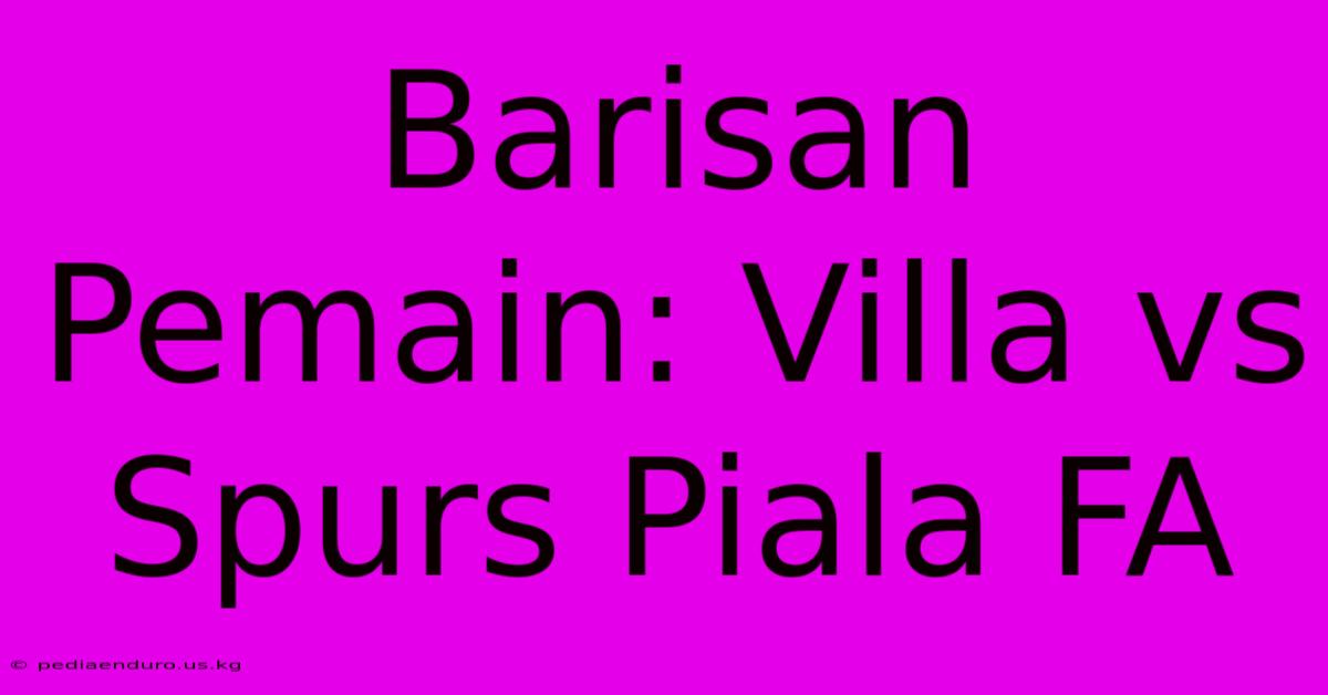 Barisan Pemain: Villa Vs Spurs Piala FA