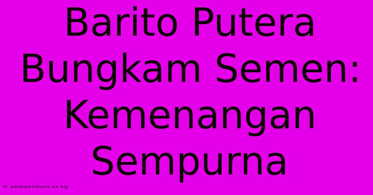 Barito Putera Bungkam Semen: Kemenangan Sempurna