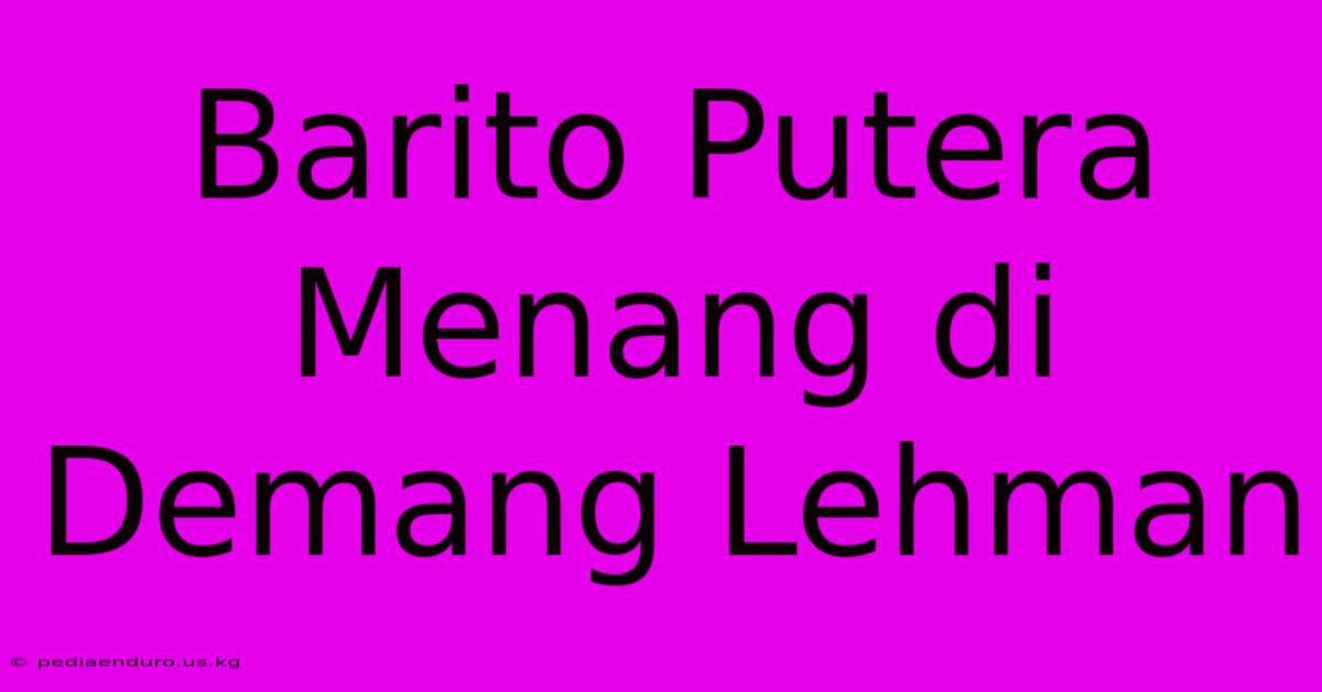 Barito Putera Menang Di Demang Lehman