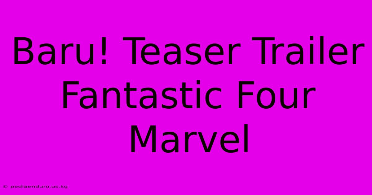 Baru! Teaser Trailer Fantastic Four Marvel