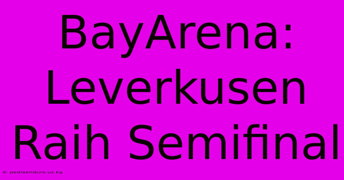 BayArena: Leverkusen Raih Semifinal