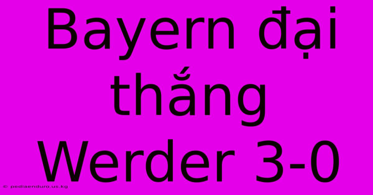 Bayern Đại Thắng Werder 3-0