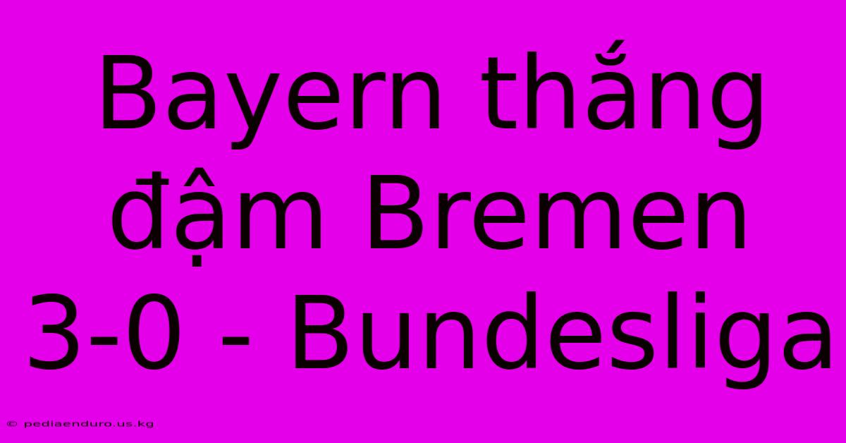 Bayern Thắng Đậm Bremen 3-0 - Bundesliga