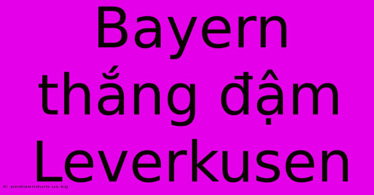 Bayern Thắng Đậm Leverkusen