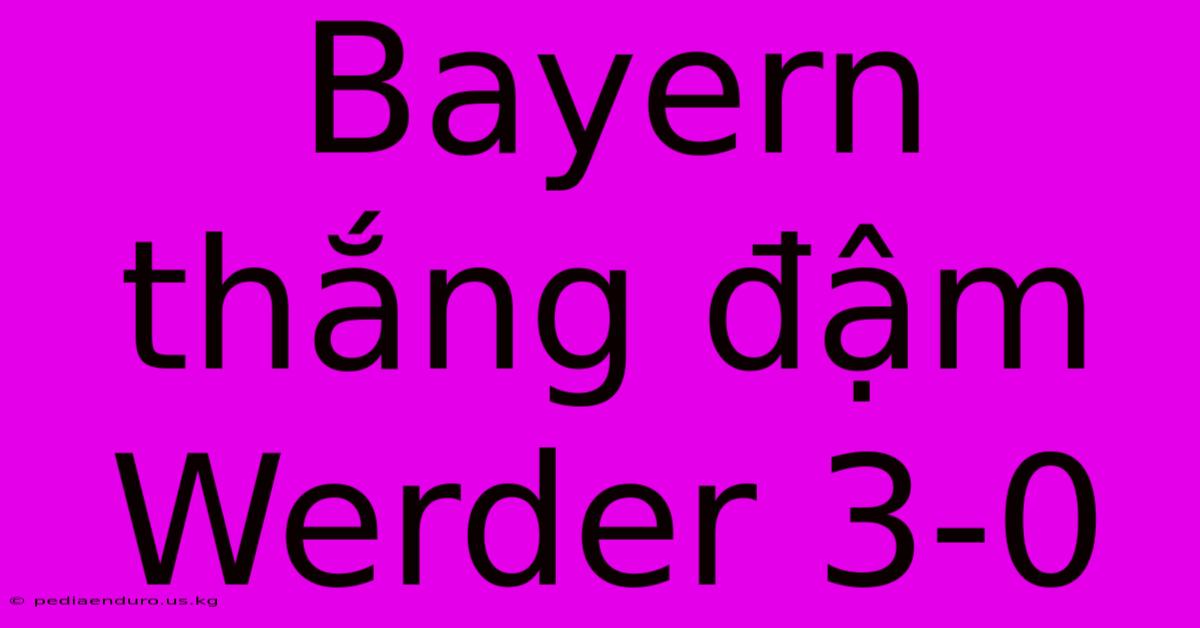 Bayern Thắng Đậm Werder 3-0