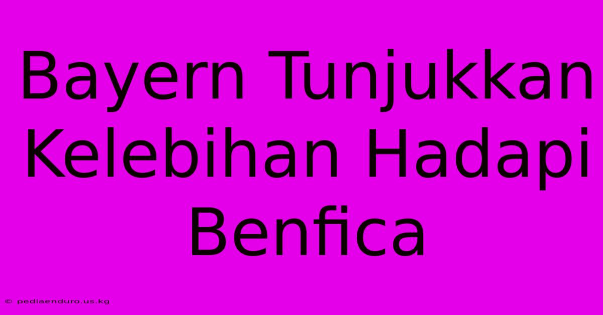 Bayern Tunjukkan Kelebihan Hadapi Benfica