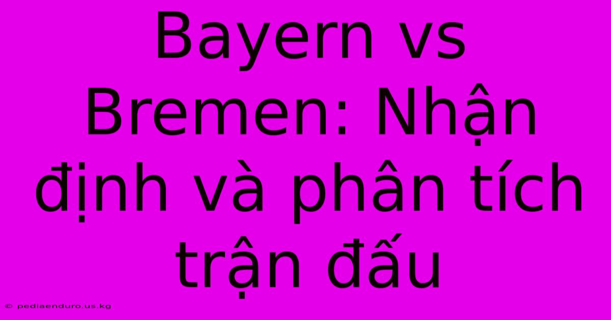 Bayern Vs Bremen: Nhận Định Và Phân Tích Trận Đấu